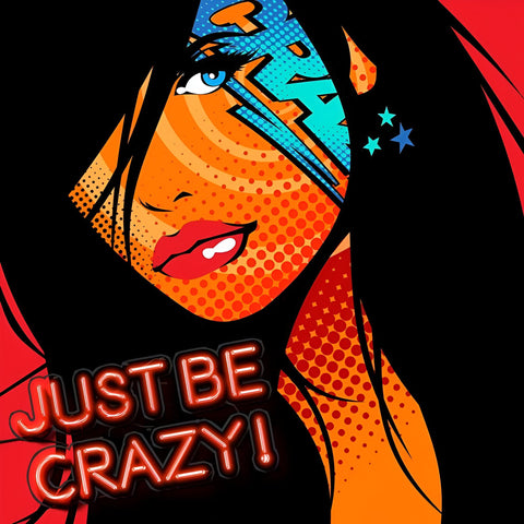 Just Be Crazy By Monika Nowak - Limited Edition Handcrafted Dibond® Art Prints